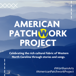 American Patchwork Project. Celebrating the rich cultural fabric of Western North Carolina through stories and songs.