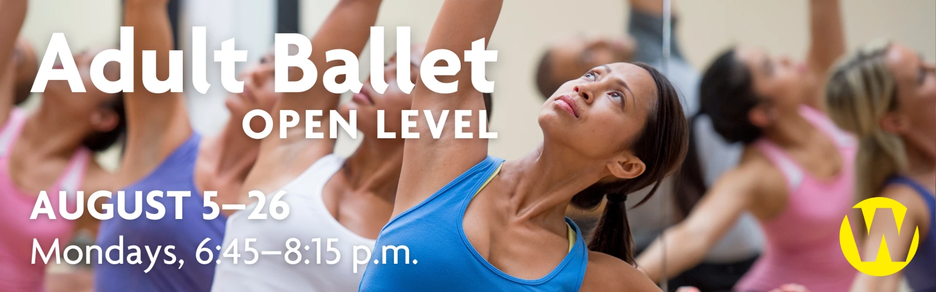 Adult Ballet, Open Level. Mondays, August 5–26, 6:45–8:15 p.m.