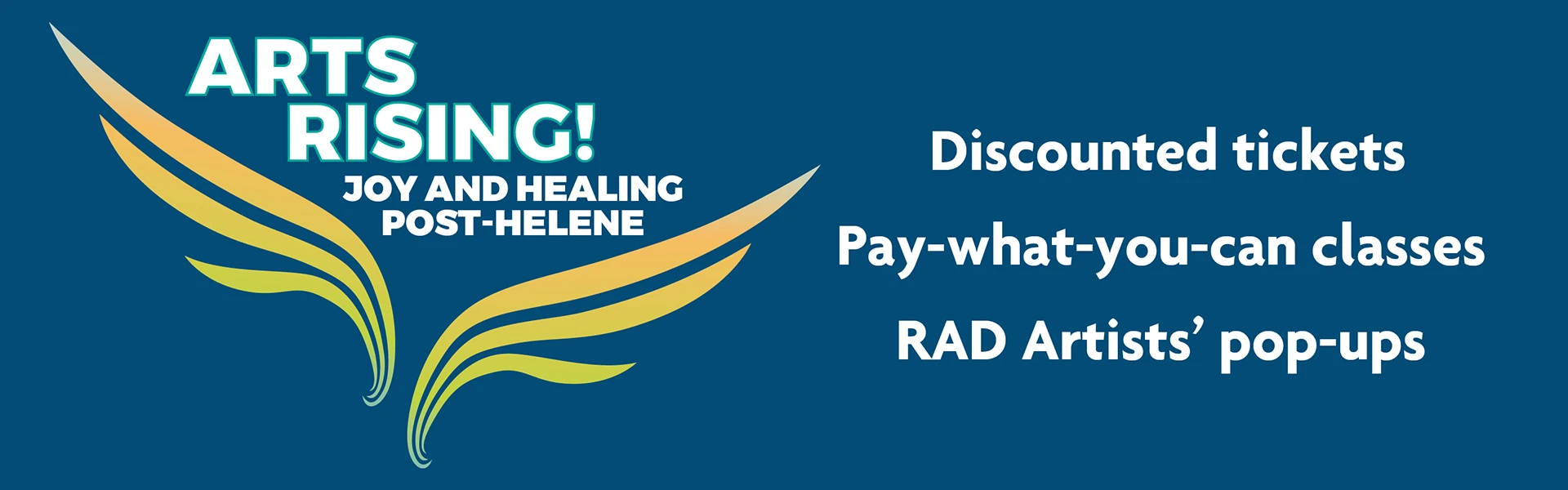 ARTS RISING! Joy and Healing Post-Helene. Discounted tickets, Pay-what-you-can classes, RAD pop-up artists.