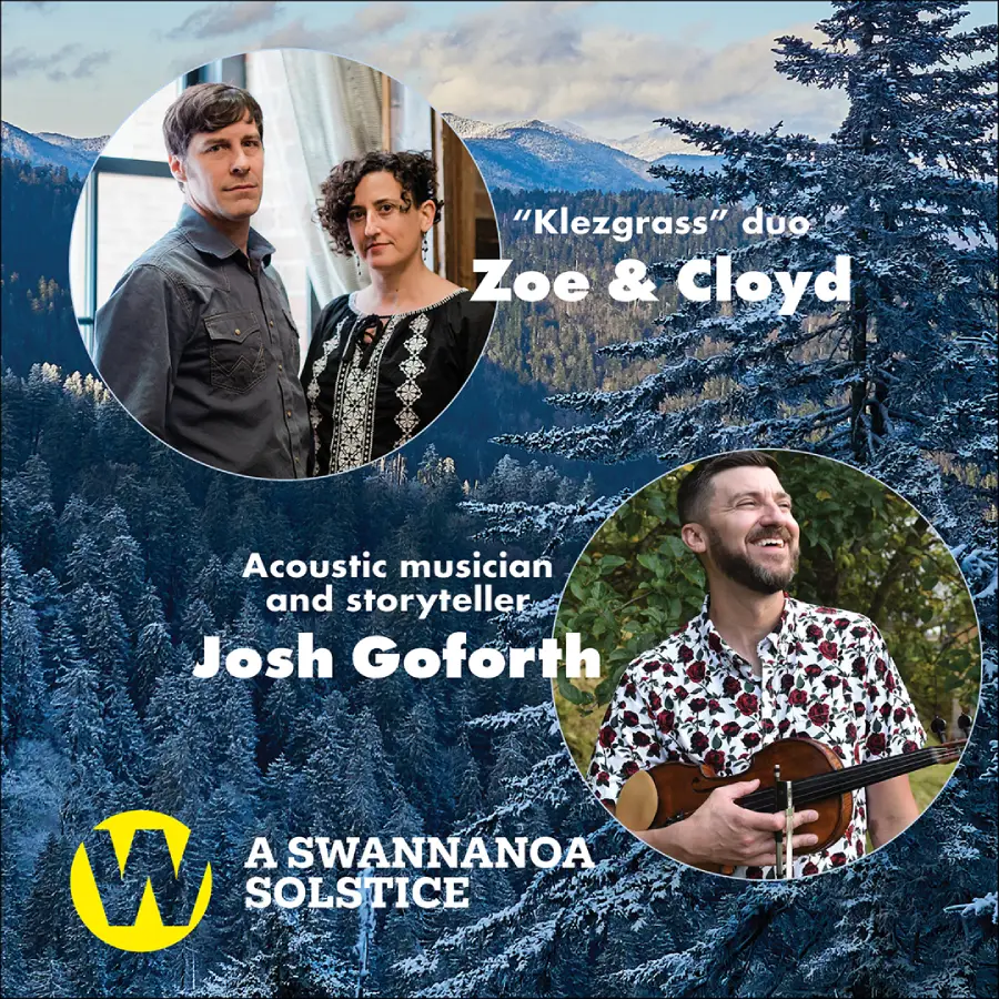 A Swananoa Solstice, featuring "Klezgrass" duo Zoe & Cloyd, and Acoustic musician and storyteller Josh Goforth, at Wortham Center.